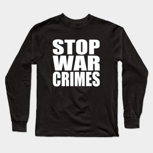 Stop war crimes Long Sleeve T-Shirt